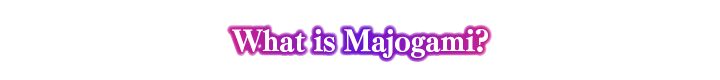 What is Majogami?