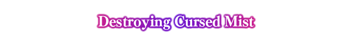 Destroying Cursed Mist