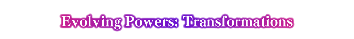 Evolving Powers: Transformations