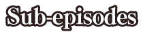 Sub-episodes