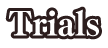 Trials