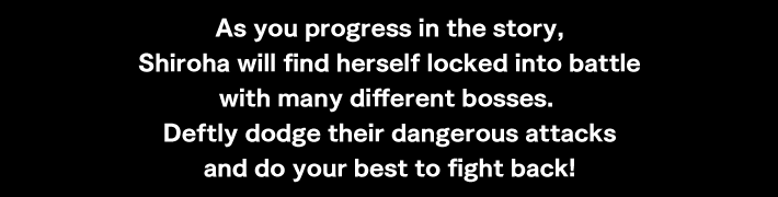As you progress in the story, Shiroha will find herself locked into battle with many different bosses. 